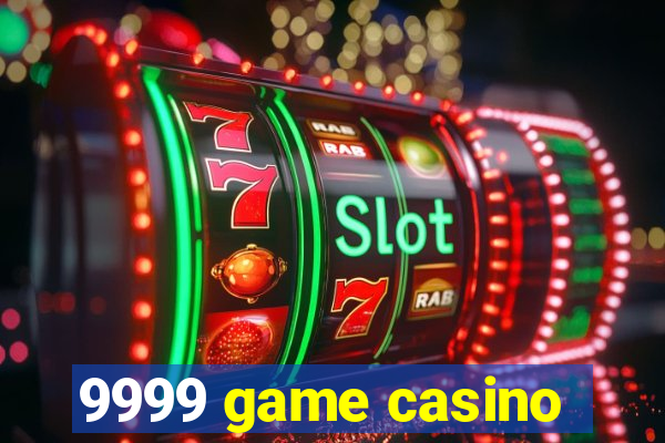 9999 game casino